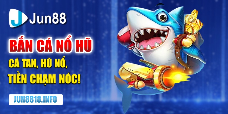 bắn cá nổ hũ